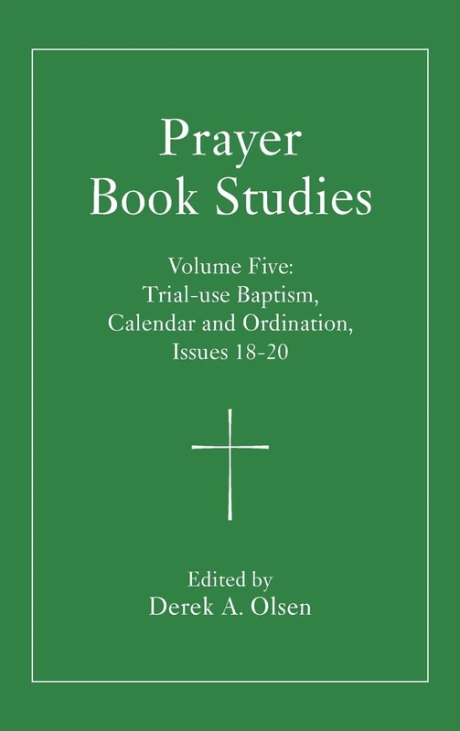 Prayer Book Studies Volume Five: Trial-use Baptism, Calendar and Ordination, Issues 18-20: 5