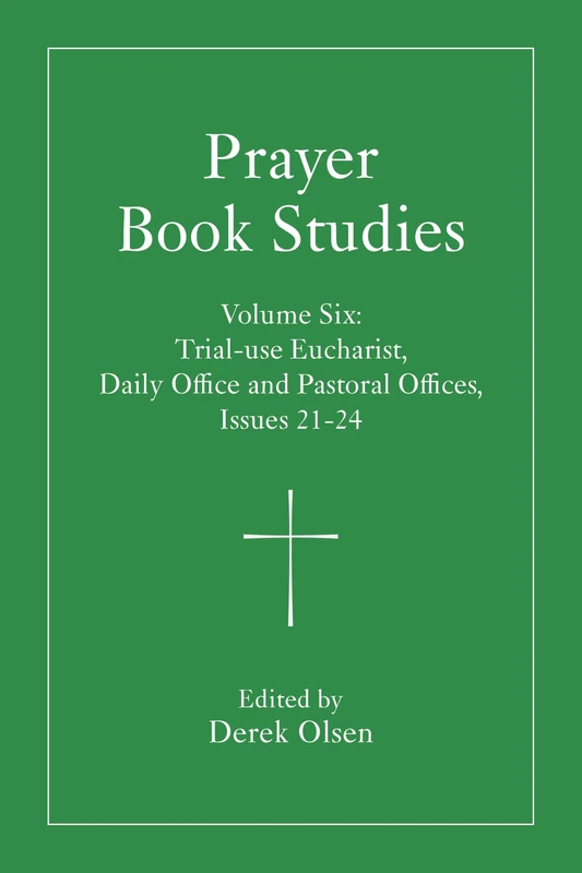 Prayer Book Studies Volume Six: Trial-use Eucharist, Daily Office and Pastoral Offices, Issues 21-24: 6