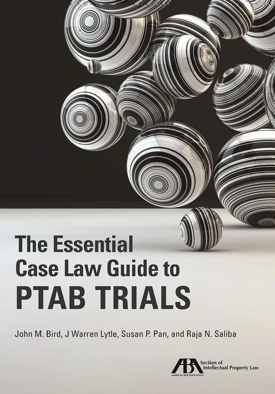 The Essential Case Law Guide to Ptab Trials