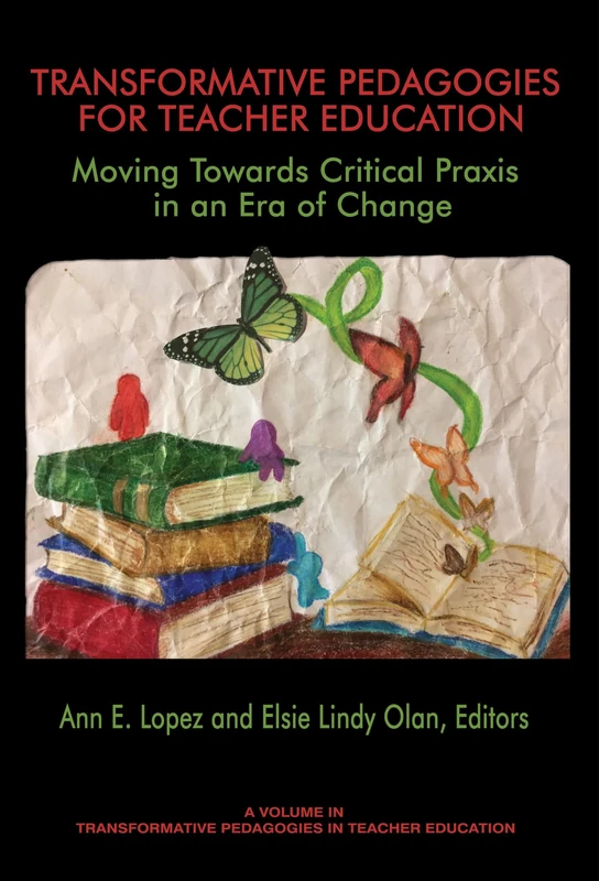 Transformative Pedagogies for Teacher Education: Moving Towards Critical Praxis in an Era of Change