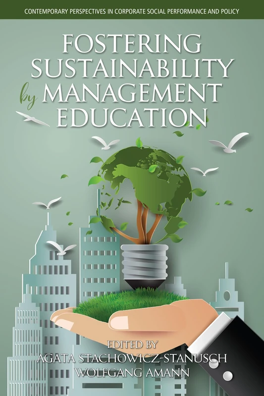 Fostering Sustainability by Management Education (Contemporary Perspectives in Corporate Social Performance and Policy)
