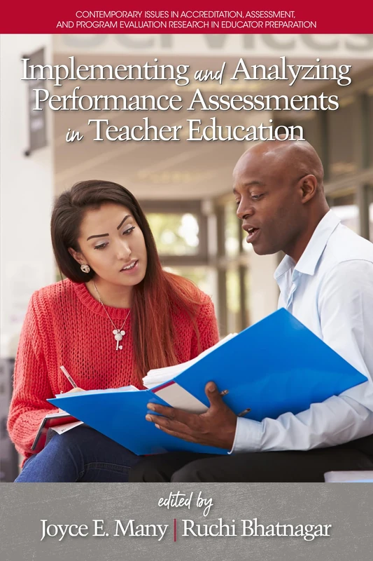 Implementing and Analyzing Performance Assessments in Teacher Education (Contemporary Issues in Accreditation, Assessment, and Program Evaluation Research in Educator Preparation)