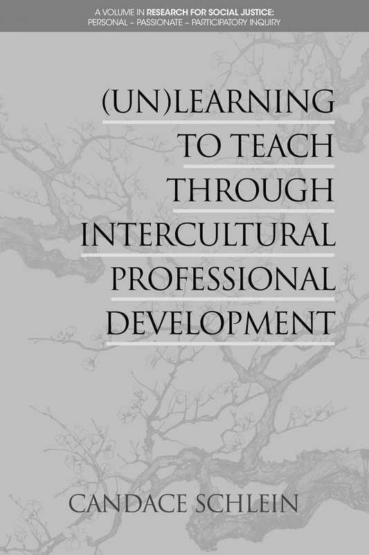 (Un)Learning to Teach Through Intercultural Professional Development (Research for Social Justice: Personal~Passionate~Participatory Inquiry)