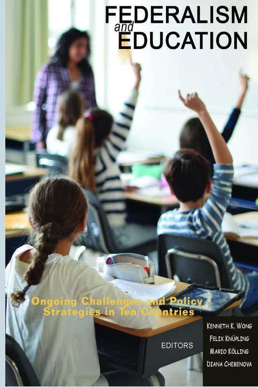 Federalism and Education: Ongoing Challenges and Policy Strategies in Ten Countries (Research in Education Policy: Local, National, and Global Perspectives)