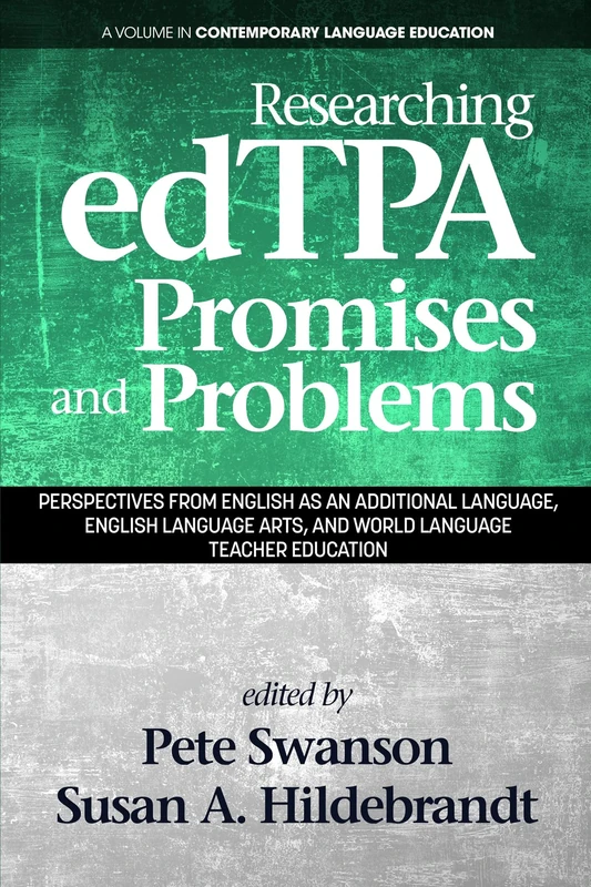 Researching edTPA Promises and Problems: Perspectives from English as an Additional Language, English Language Arts, and World Language Teacher Education (Contemporary Language Education)