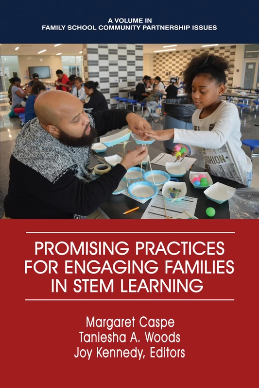 Promising Practices for Engaging Families in STEM Learning (Family School Community Partnership Issues)