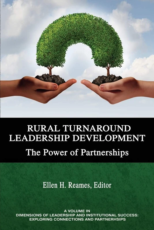 Rural Turnaround Leadership Development: The Power of Partnerships (Dimensions of Leadership and Institutional Success: Exploring Connections and Partnerships)