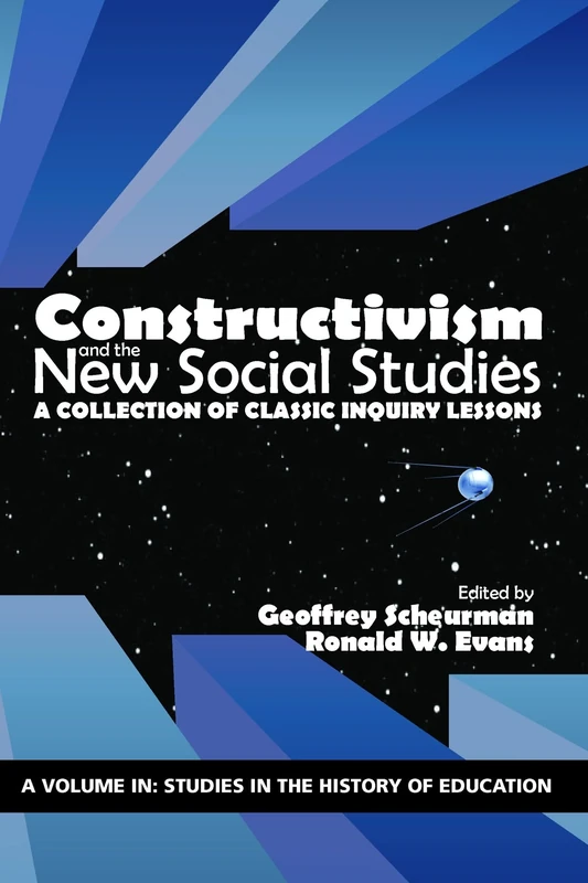 Constructivism and the New Social Studies: A Collection of Classic Inquiry Lessons (Studies in the History of Education)