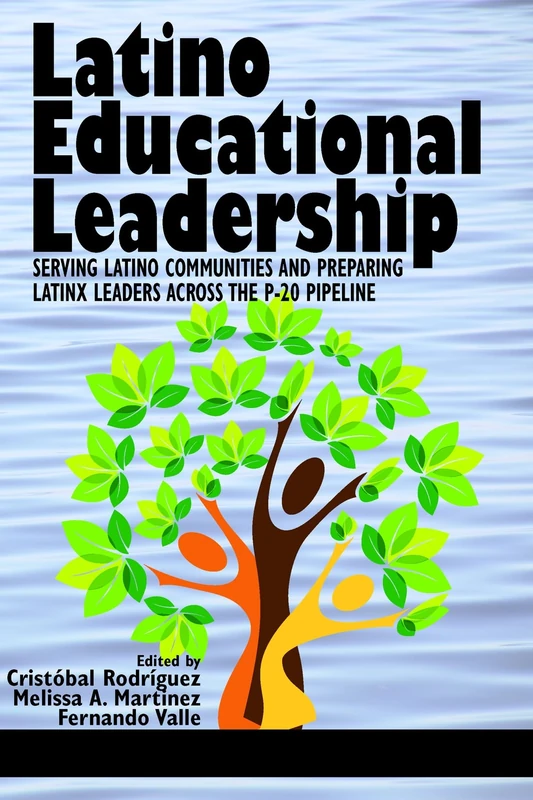 Latino Educational Leadership: Serving Latino Communities and Preparing Latinx Leaders Across the P-20 Pipeline