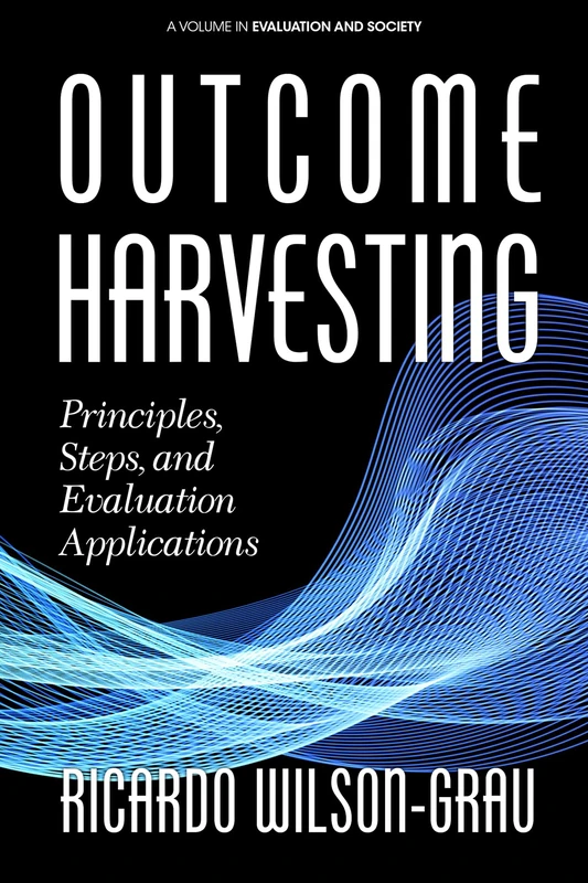 Outcome Harvesting: Principles, Steps, and Evaluation Applications (Evaluation and Society) - Image 1