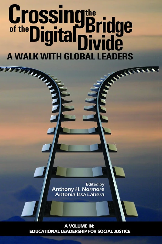 Crossing the Bridge of the Digital Divide: A Walk with Global Leaders (Educational Leadership for Social Justice)