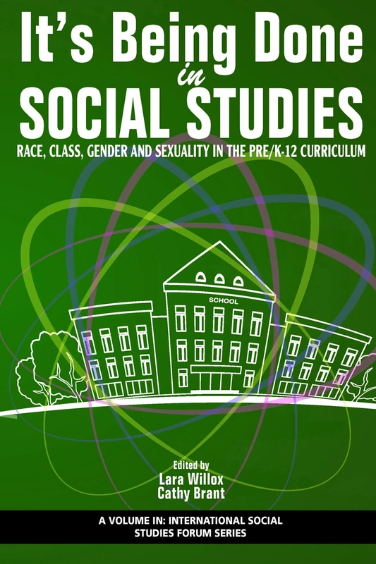 It’s Being Done in Social Studies: Race, Class, Gender and Sexuality in the Pre/K-12 Curriculum (International Social Studies Forum: The Series)