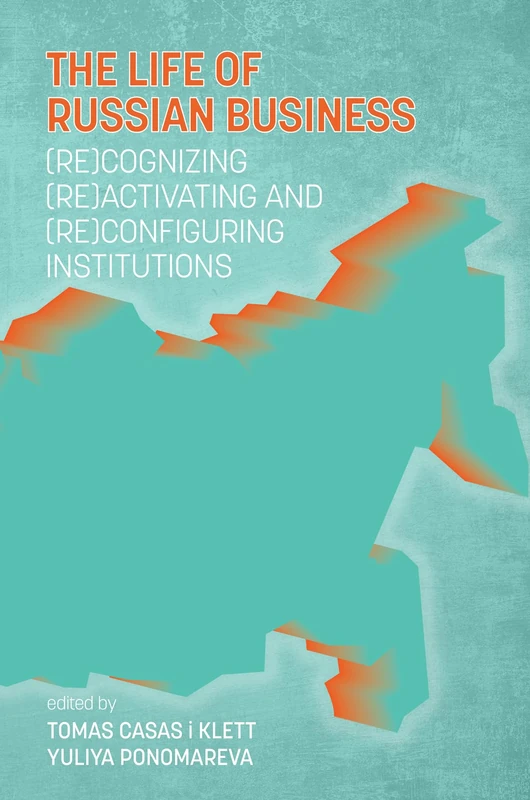 The Life of Russian Business: (Re)cognizing, (Re)activating and (Re)configuring Institutions