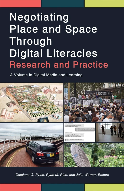 Negotiating Place and Space through Digital Literacies: Research and Practice (Digital Media and Learning)