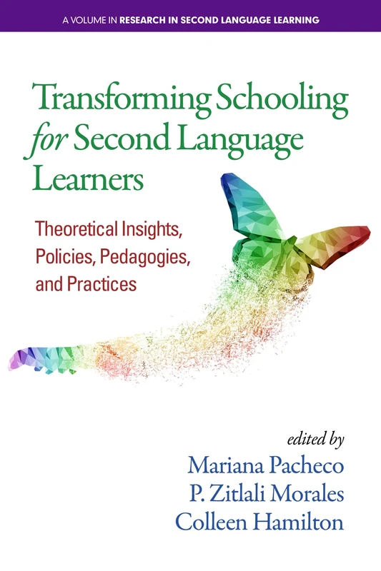 Transforming Schooling for Second Language Learners: Theoretical Insights, Policies, Pedagogies, and Practices (Research in Second Language Learning)