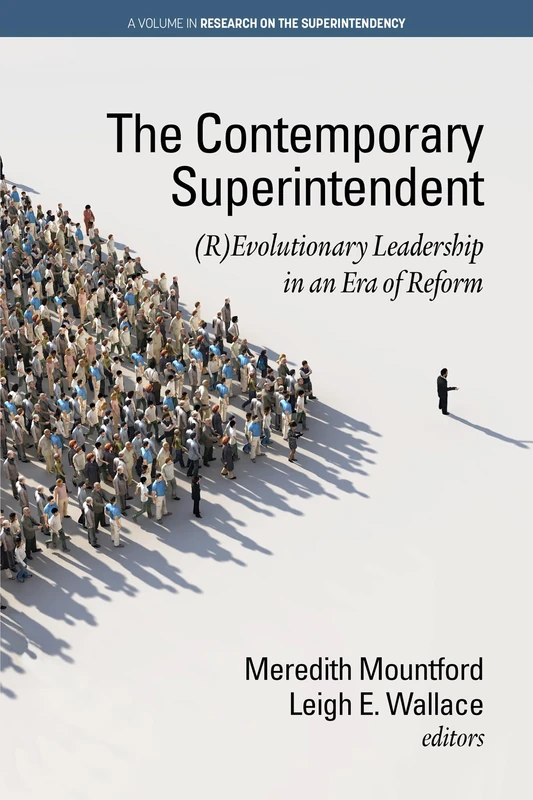 The Contemporary Superintendent: (R)Evolutionary Leadership in an Era of Reform (Research on the Superintendency)
