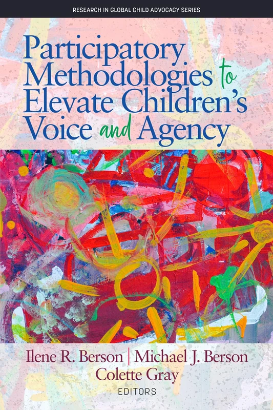 Participatory Methodologies to Elevate Children's Voice and Agency (Research in Global Child Advocacy) - Image 1