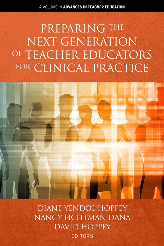 Preparing the Next Generation of Teacher Educators for Clinical Practice (Advances in Teacher Education)