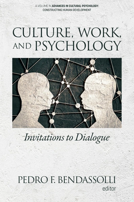 Culture, Work and Psychology: Invitations to Dialogue (Advances in Cultural Psychology: Constructing Human Development)