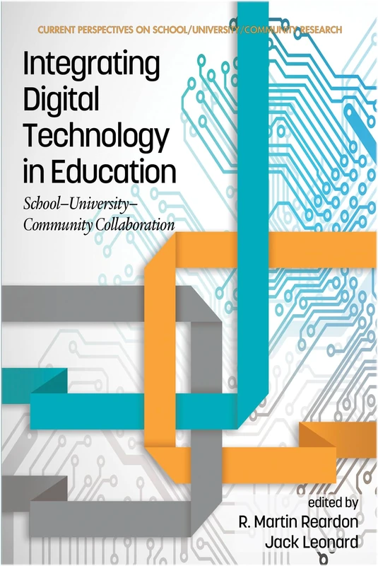 Integrating Digital Technology in Education: School-University-Community Collaboration (Current Perspectives on School/University/Community Research)