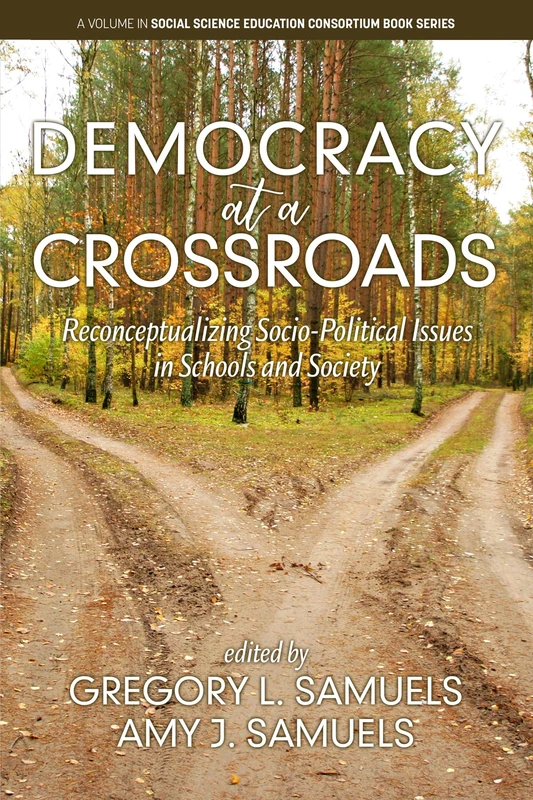 Democracy at a Crossroads: Reconceptualizing Socio-Political Issues in Schools and Society (Social Science Education Consortium Book Series)