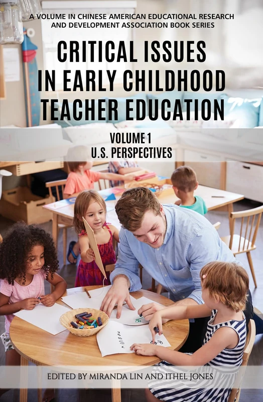 Critical Issues in Early Childhood Teacher Education: Volume 1 - US Perspectives (Chinese American Educational Research and Development Association Book Series)