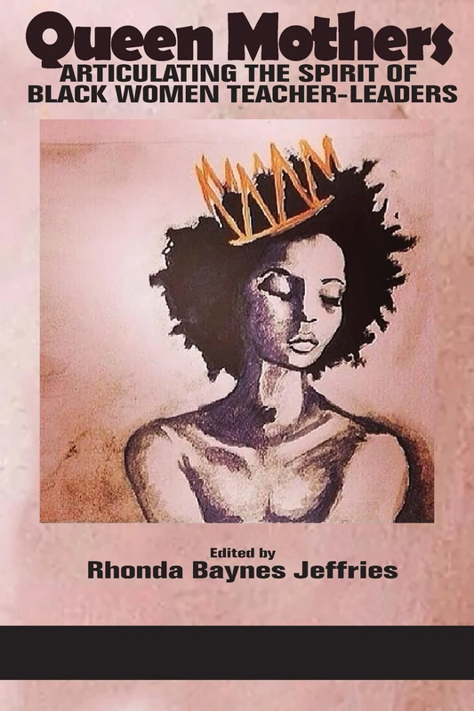 Queen Mothers: Articulating the Spirit of Black Women Teacher-Leaders