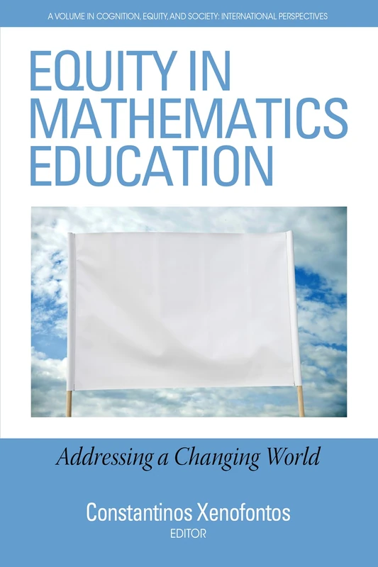Equity in Mathematics Education: Addressing a Changing World (Cognition, Equity & Society: International Perspectives)