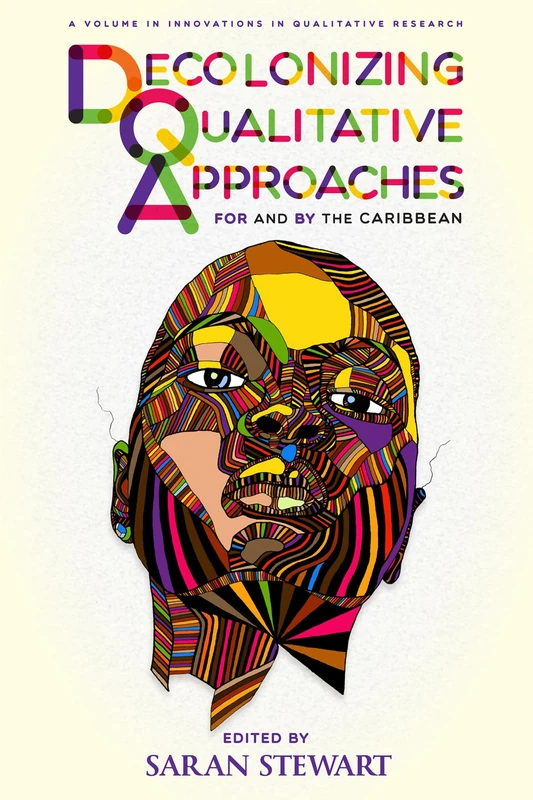 Decolonizing Qualitative Approaches for and by the Caribbean (Innovations in Qualitative Research)