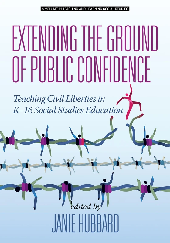 Extending the Ground of Public Confidence: Teaching Civil Liberties in K-16 Social Studies Education (Teaching and Learning Social Studies)