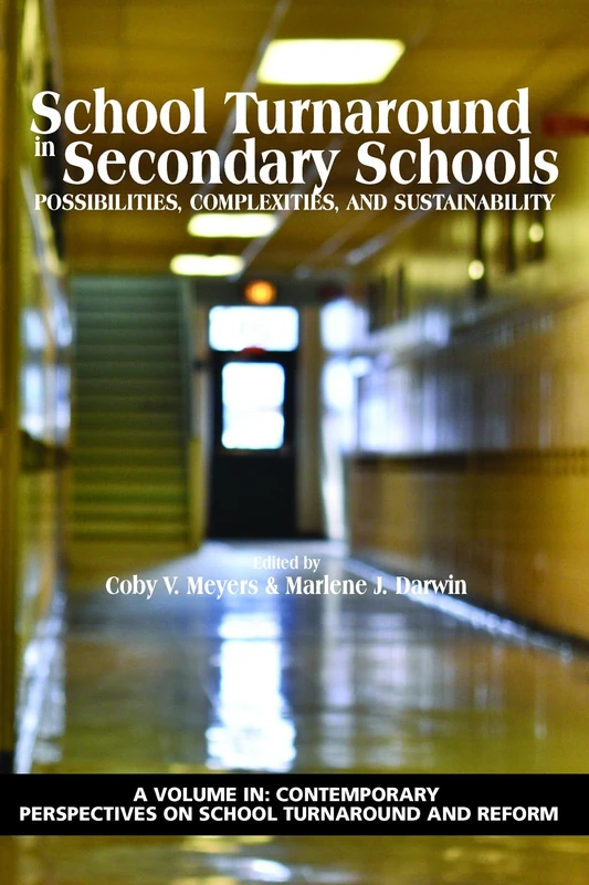 School Turnaround in Secondary Schools: Possibilities, Complexities, & Sustainability (Contemporary Perspectives on School Turnaround and Reform)