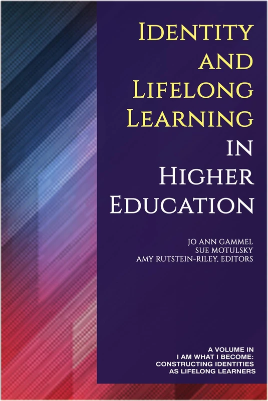 Identity and Lifelong Learning in Higher Education: ` (I Am What I Become: Constructing Identities as Lifelong Learners)