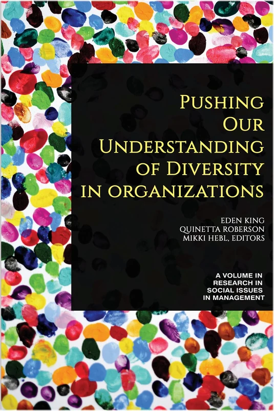 Pushing our Understanding of Diversity in Organizations (Research in Social Issues in Management)