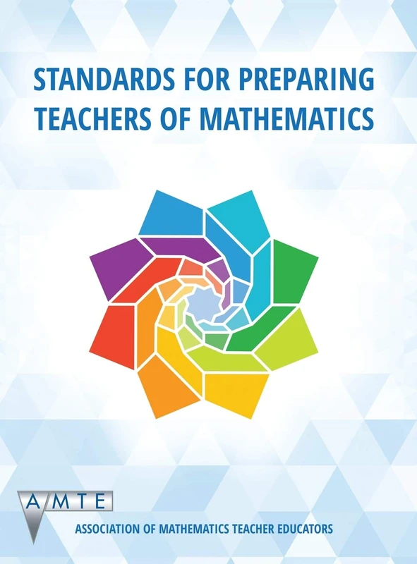Standards for Preparing Teachers of Mathematics: Black + White Version (The Association of Mathematics Teacher Educators (AMTE) Professional Book Series)