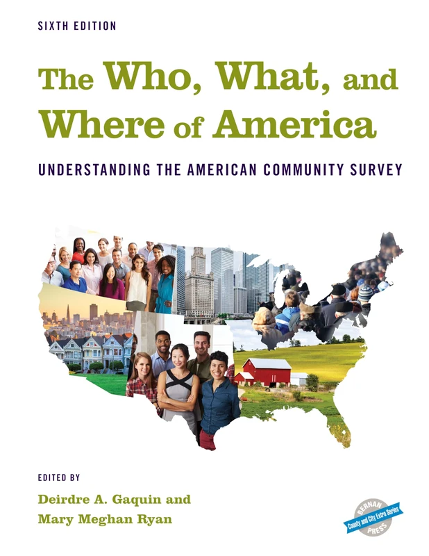 The Who, What, and Where of America: Understanding the American Community Survey (County and City Extra Series)