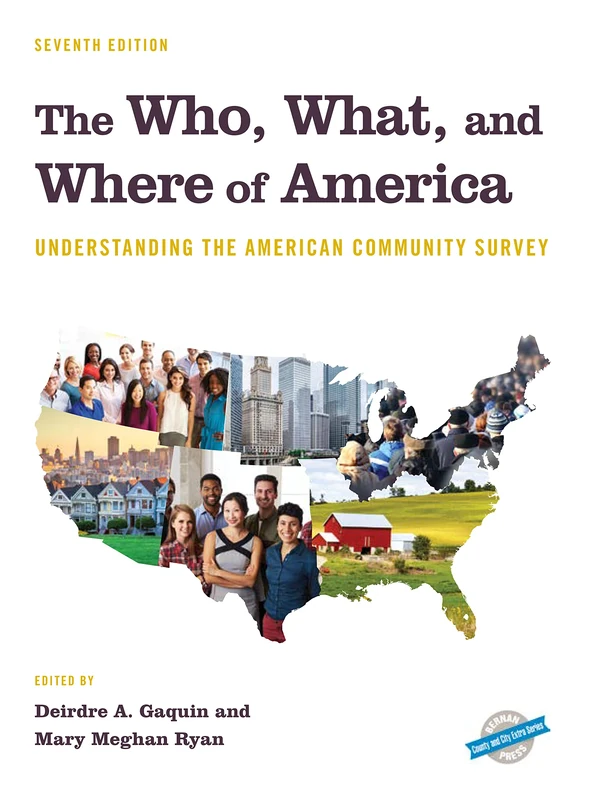 The Who, What, and Where of America: Understanding the American Community Survey (County and City Extra Series)