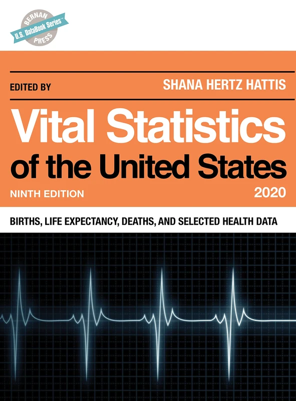 Vital Statistics of the United States 2020: Births, Life Expectancy, Deaths, and Selected Health Data, Ninth Edition (U.S. DataBook Series)