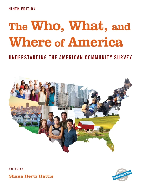The Who, What, and Where of America: Understanding the American Community Survey, Ninth Edition (County and City Extra Series)