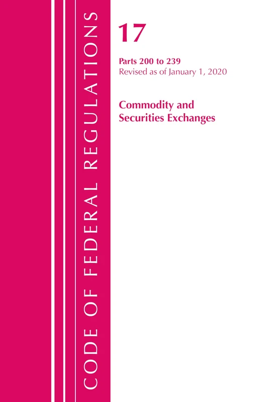 Code of Federal Regulations, Title 17 Commodity and Securities Exchanges 200-239, Revised as of April 1, 2020: Parts 200 to 239 Revised As of January 1, 2020
