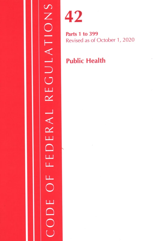 Code of Federal Regulations, Title 42 Public Health 1-399, Revised as of October 1, 2020