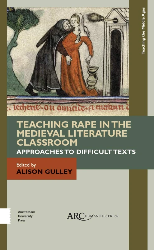 Teaching Rape in the Medieval Literature Classroom: Approaches to Difficult Texts (Teaching the Middle Ages)