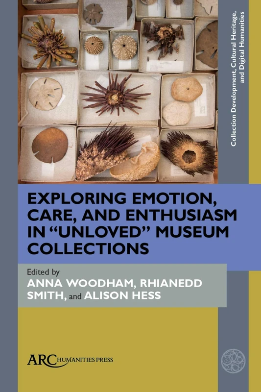 Exploring Emotion, Care, and Enthusiasm in “Unloved” Museum Collections (Collection Development, Cultural Heritage, and Digital Humanities)