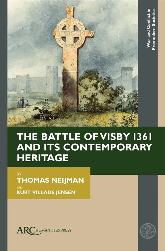 The Battle of Visby 1361 and Its Contemporary Heritage (War and Conflict in Premodern Societies)