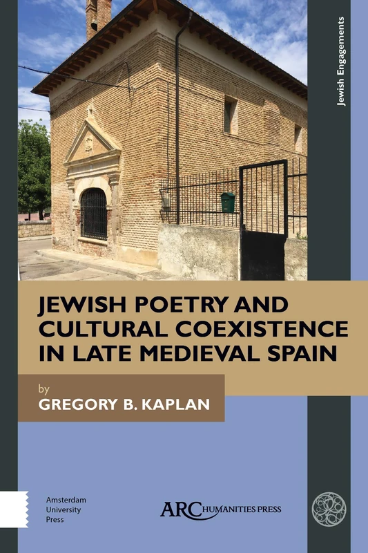 Jewish Poetry and Cultural Coexistence in Late Medieval Spain (Jewish Engagements)