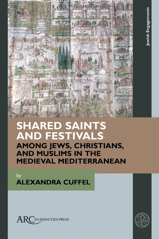 Shared Saints and Festivals among Jews, Christians, and Muslims in the Medieval Mediterranean (Jewish Engagements)