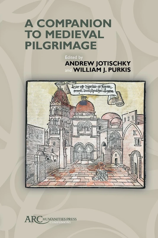 A Companion to Medieval Pilgrimage (Arc Companions)
