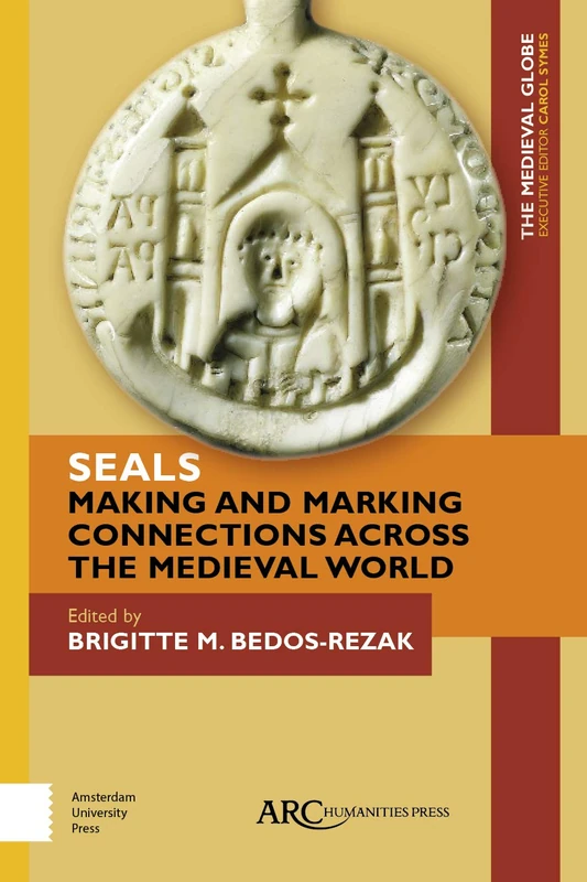Seals - Making and Marking Connections across the Medieval World (The Medieval Globe Books)