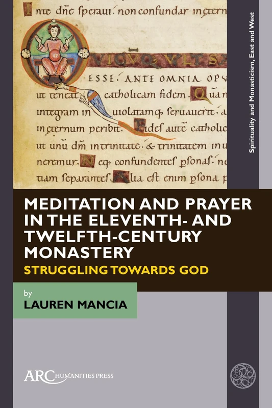 Meditation and Prayer in the Eleventh- and Twelfth-Century Monastery: Struggling towards God (Spirituality and Monasticism, East and West)