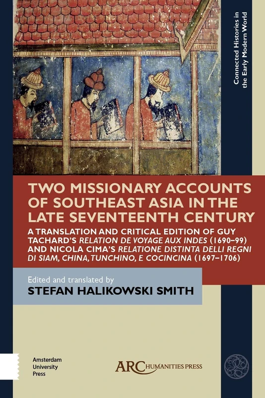 Two Missionary Accounts of Southeast Asia in the Late Seventeenth Century: A Translation and Critical Edition of Guy Tachard’s Relation de Voyage aux ... Histories in the Early Modern World)