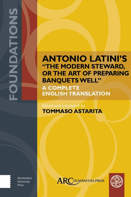 Antonio Latini’s "The Modern Steward, or The Art of Preparing Banquets Well": A Complete English Translation (Foundations) - Image 1